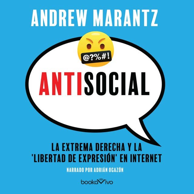 Antisocial: Fanaticos de internet, tecno-utopicos y el secuestro de la conversacion estadounidense (Online Extremists, Techno-Utopians, and the Hijacking of the American Conversation)
