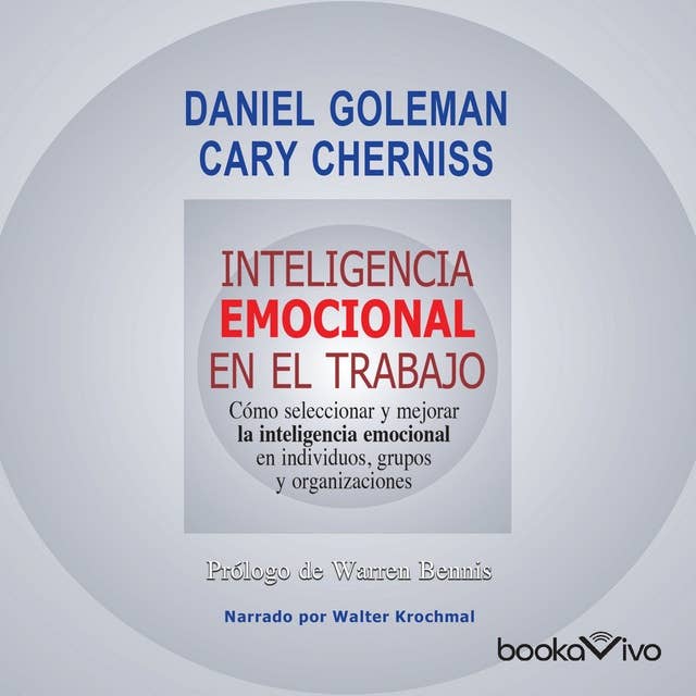 Inteligencia emocional en el trabajo (Emotionally Intelligent Workplace): Como seleccionar y mejorar la inteligencia emocional en individuos, grupos y organizaciones