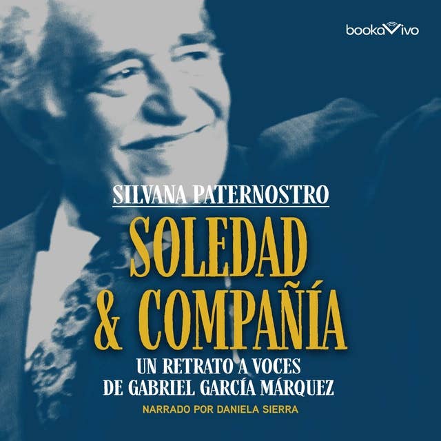 Soledad & Compañía (Solitude and Company): Un retrato a voces de Gabriel García Márquez