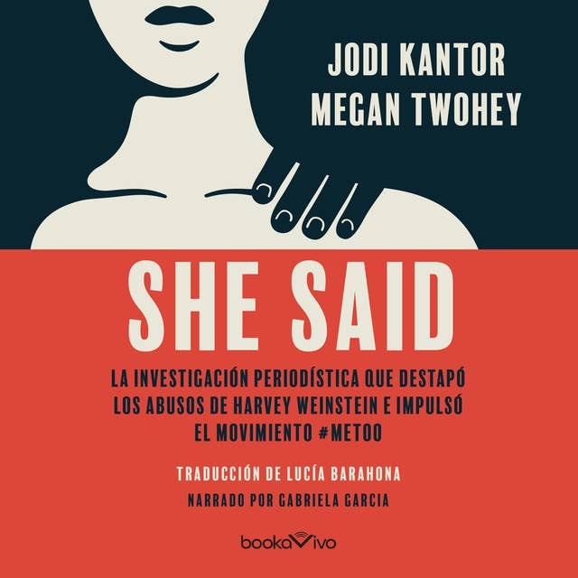 She Said: La investigación periodística que destapó los abusos de Harvey Weinstein e impusló el movimiento #MeToo (Breaking the Sexual Harassment Story that Helped Ignite a Movement)