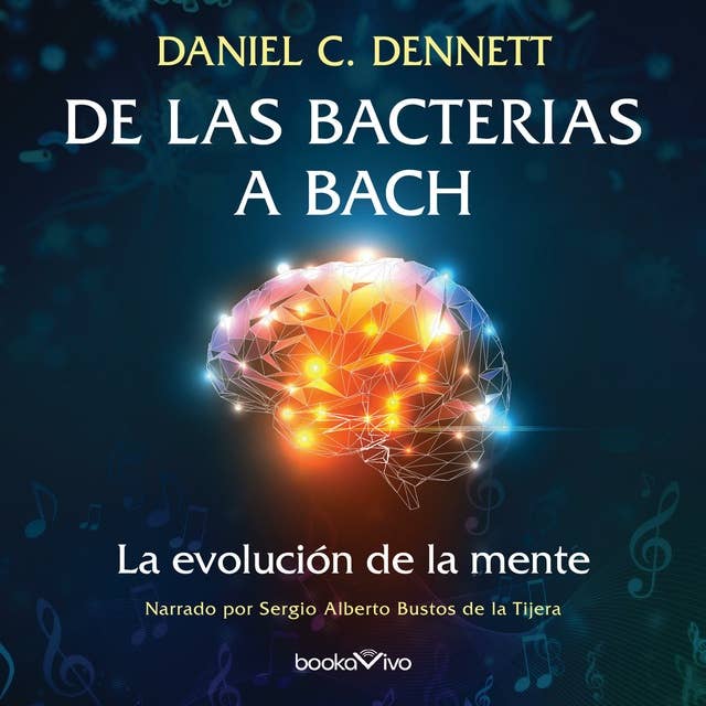 De las bacterias a Bach (From Bacteria to Bach and Back): La evolucion de la mente (The Evolution of Minds)