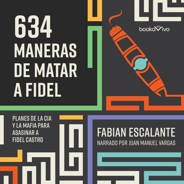 634 Maneras de matar a Fidel (634 Ways to Kill Fidel): Planes de la CIA Y la Mafia Para Asasinar a Fidel Castro