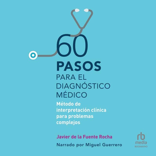60 pasos para el diagnóstico médico (60 steps to medical diagnosis): Método de interpretación clínica para problemas complejos (Clinical interpretation method for complex problems)