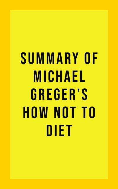 Summary of Michael Greger's How Not to Diet
