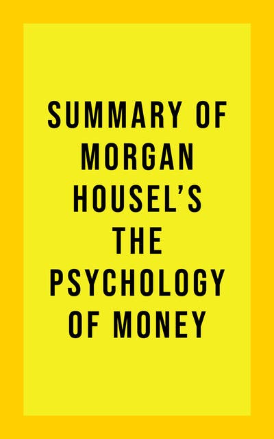 Summary of Morgan Housel's The Psychology of Money - Ebook - IRB Media -  ISBN 9781638150169 - Storytel
