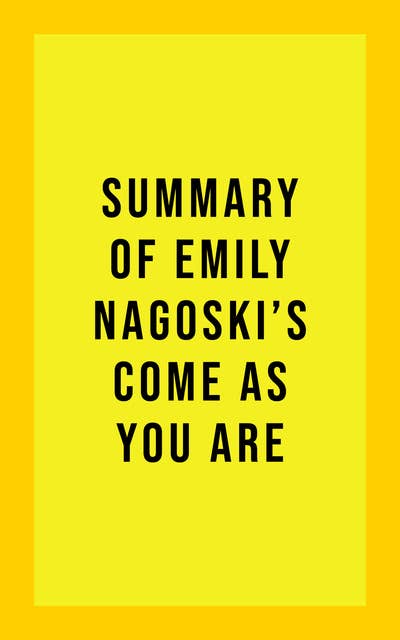 Cover for Summary of Emily Nagoski's Come As You Are