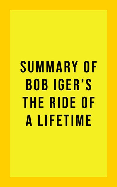 Summary of Bob Iger's The Ride of a Lifetime