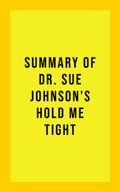 Summary of Dr. Sue Johnson's Hold Me Tight