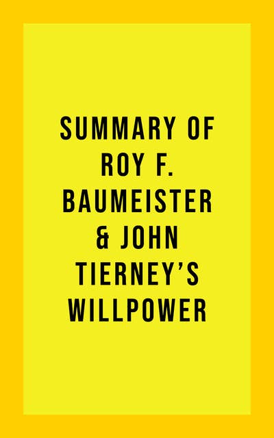 Summary of Roy F. Baumeister & John Tierney's Willpower