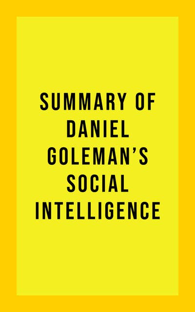 Summary of Daniel Goleman's Social Intelligence