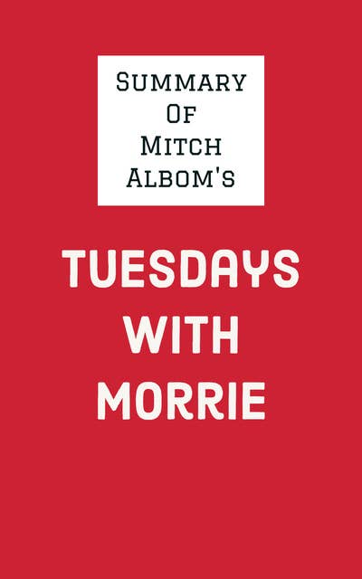 Tuesdays with Morrie [Full Summary] of Key Ideas and Review
