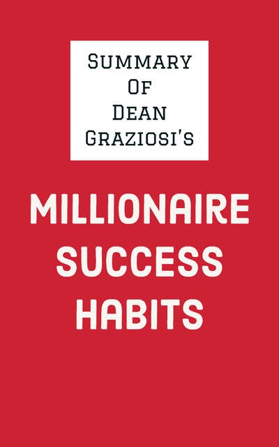 Summary of Dean Graziosi's Millionaire Success Habits
