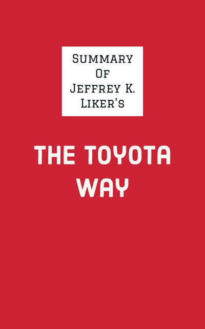 Summary of Jeffrey K. Liker's The Toyota Way - Ebook - IRB ...