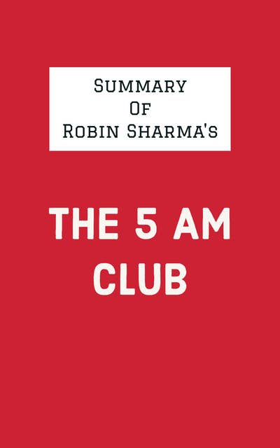 Summary of Robin Sharma's The 5 AM Club