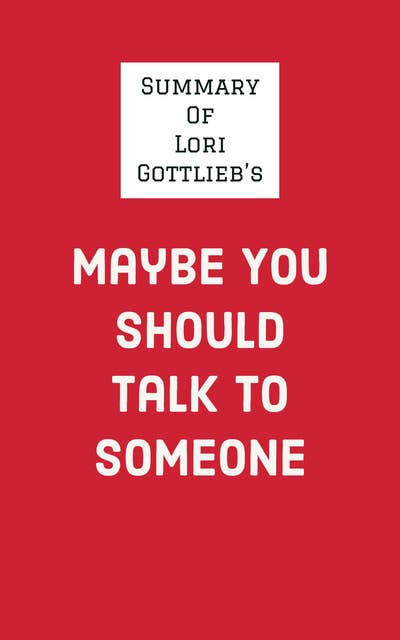 Summary of Lori Gottlieb's Maybe You Should Talk to Someone