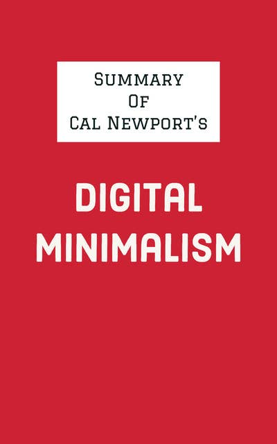 Summary of Cal Newport's Digital Minimalism