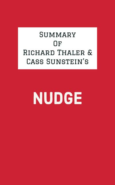 Summary of Richard Thaler & Cass Sunstein's Nudge