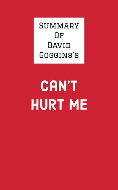 Summary: Can't Hurt Me - Master Your Mind and Defy the Odds by David  Goggins - Audiolibro - ExecutiveGrowth Summaries - Storytel