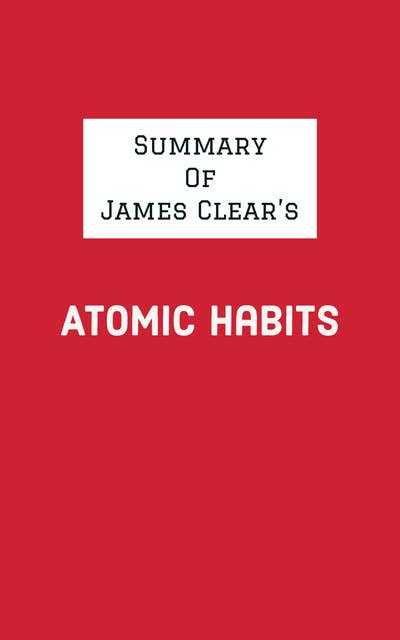 Summary of James Clear's Atomic Habits