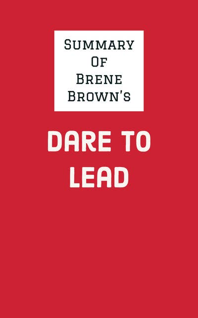 Summary of Brene Brown's Dare to Lead