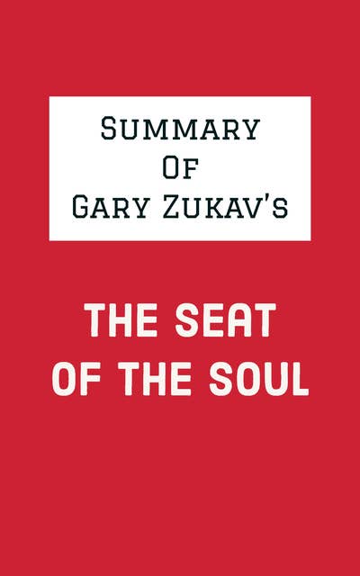 Summary of Gary Zukav's The Seat of the Soul