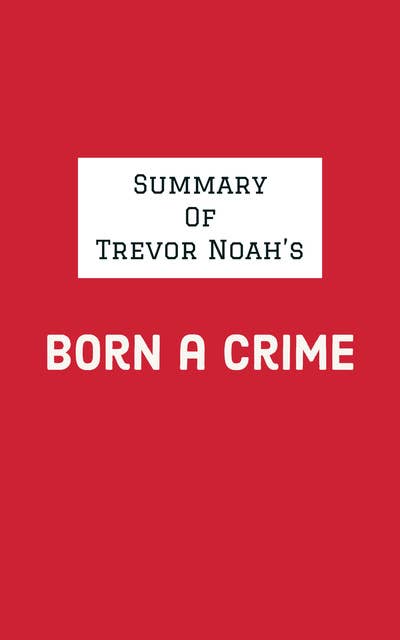 Summary of Trevor Noah's Born a Crime