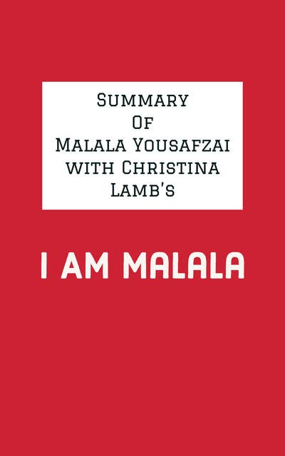 Summary of Malala Yousafzai with Christina Lamb's I Am Malala