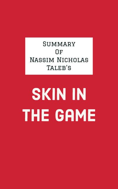 Summary of Nassim Nicholas Taleb's Skin in the Game