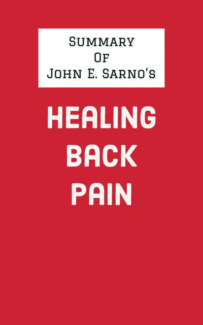 Summary of John E. Sarno's Healing Back Pain