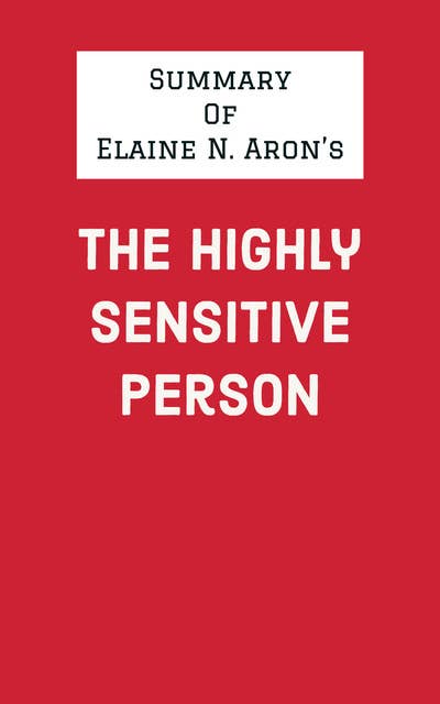 Summary of Elaine N. Aron's The Highly Sensitive Person