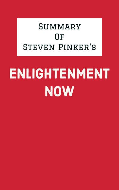 Summary of Steven Pinker's Enlightenment Now