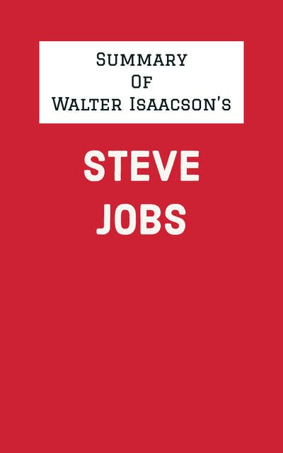 Summary of Walter Isaacson's Steve Jobs
