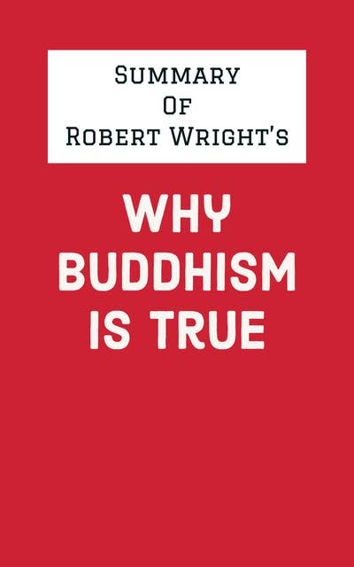 Summary of Robert Wright's Why Buddhism Is True