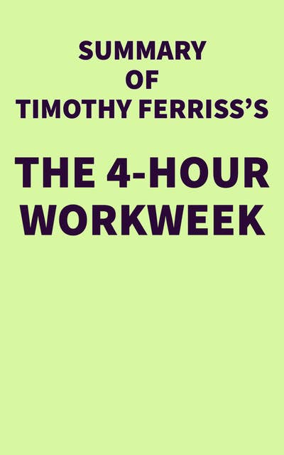 Summary of Timothy Ferriss's The 4-Hour Workweek
