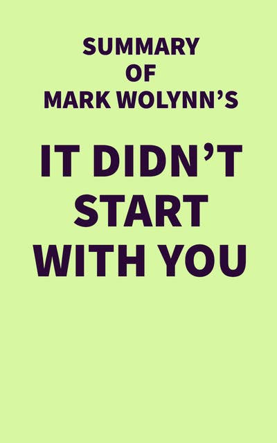 Summary of Mark Wolynn's It Didn't Start with You
