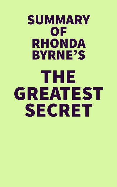 Summary of Rhonda Byrne's The Greatest Secret