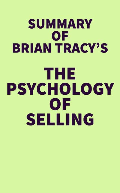 Summary of Brian Tracy's The Psychology of Selling