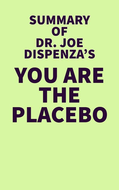 Summary of Dr. Joe Dispenza's You Are The Placebo