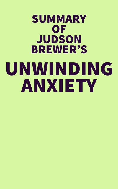 Summary of Judson Brewer's Unwinding Anxiety