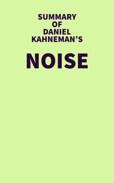 Summary of Daniel Kahneman's Noise