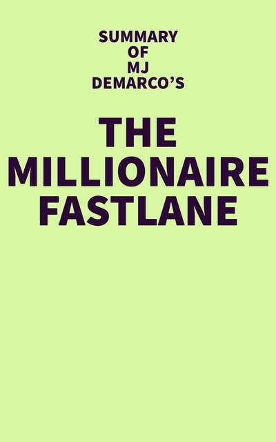 Summary of MJ DeMarco's The Millionaire Fastlane