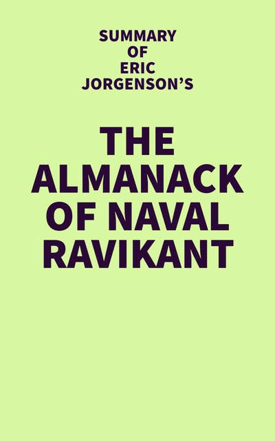 Summary of Eric Jorgenson's The Almanack of Naval Ravikant - Ebook - IRB  Media - ISBN 9781638156697 - Storytel