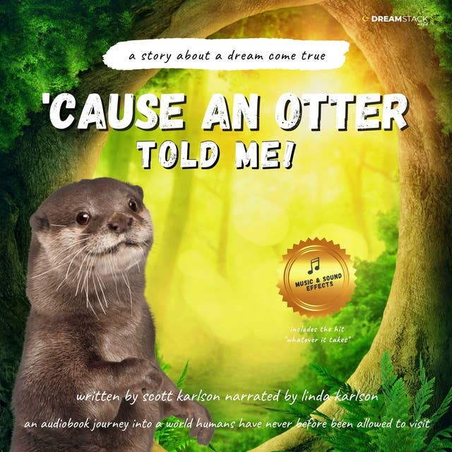 Cause An Otter Told Me!: a story about a dream come true