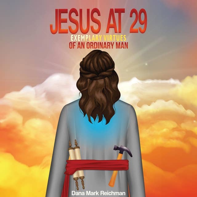 Jesus at 29: Exemplary Virtues of an Ordinary Man