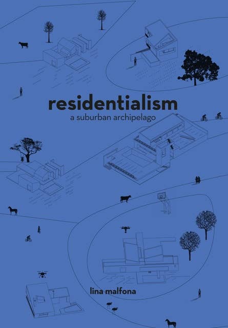 Residentialism: A Suburban Archipelago