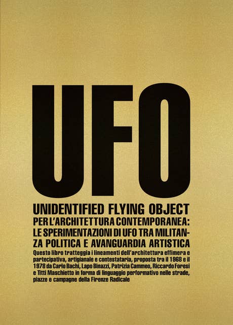 Unidentified Flying Object for Contemporary Architecture: UFO’s Experiments Between Political Activism and Artistic Avant-garde