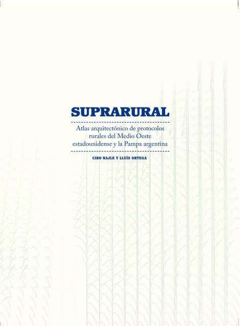 Suprarural Architecture: Atlas of Rural Protocols in the American Midwest and the Argentine Pampas