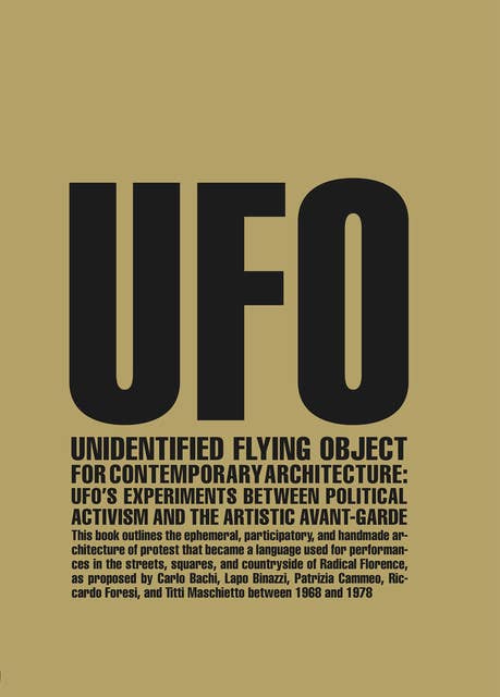 Unidentified Flying Object for Contemporary Architecture: UFO’s Experiments Between Political Activism and Artistic Avant-garde
