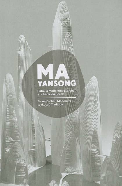 MA YANSONG: From (Global) Modernity to (Local) Tradition / Entre la modernidad (global) y la tradicion (local)