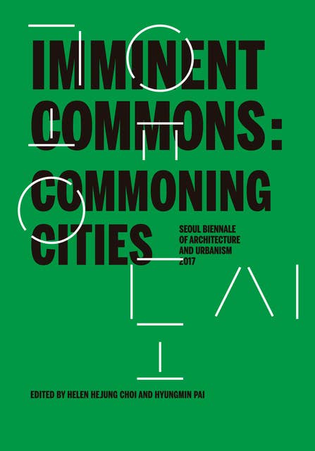Imminent Commons: Commoning Cities: Seoul Biennale of Architecture and Urbanism 2017